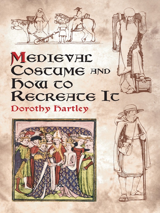 Title details for Medieval Costume and How to Recreate It by Dorothy Hartley - Available